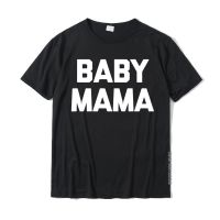 Baby Mama T-Shirt Funny Saying Sarcastic Novelty Humor Cute Sweatshirt Cotton Mens T Shirt Crazy Tees Dominant Print