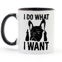 I DO WHAT I WANT French Bulldog Coffee Mug Creative Gifts 11oz GA1559