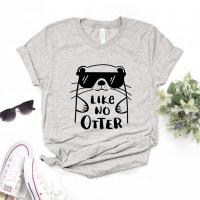 Like No Otter Print Tshirts Cotton Funny T Shirt For Yong Tee Hipster Fs176