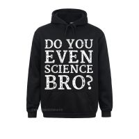 Do You Even Science Bro Hoodie New Long Sleeve Custom Sweatshirts Mens Hoodies Design Hoods Mother Day Size XS-4XL