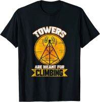 Cell Tower Climber Towers Are Meant For Climbing T-shirt