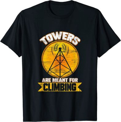 Cell Tower Climber Towers Are Meant For Climbing T-shirt