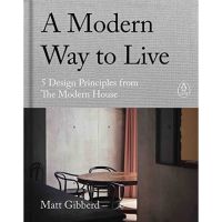 [หนังสือ] A Modern Way to Live: 5 Design Principles from The Modern House - Matt Gibberd kinfolk monocle guide home book