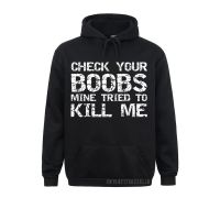 Breast Cancer Funny Check Your Boobs Mine Tried To Kill Me Warm Hoodies Newest Men Sweatshirts Comfortable Women Clothes Size Xxs-4Xl