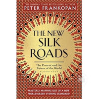 THE NEW SILK ROADS : THE PRESENT AND FUT By PETER FRANKOPAN