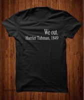 Casual Style Shirts We Out Harriet Tubman,1849 T-Shirt Girl Style Cute Tops Harajuku Black Lives Matter Tees Premium Fabric