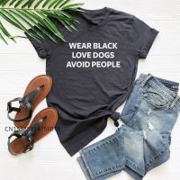 Wear Black Love Dogs Avoid People Letters Women Basic Tshirt Premium Casual Funny T Shirt For Lady Yong Girl Top Tee