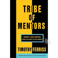 TRIBE OF MENTORS: SHORT LIFE ADVICE FROM THE BEST IN THE WORLD