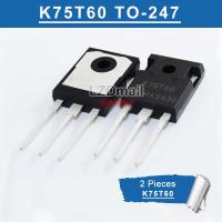 2pcs IKW75N60T TO247 K75T60 75A 600V TO-247 IKW75N60 IBGT Tube New Original