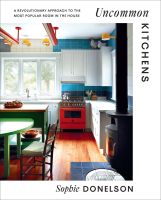 หนังสืออังกฤษใหม่ UNCOMMON KITCHENS: A REVOLUTIONARY APPROACH TO THE MOST POPULAR ROOM IN THE HOUS