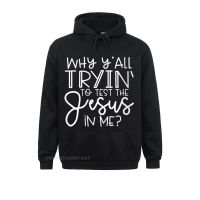 Dominant Women Long Sleeve Hoodies Clothes Womens Why YAll Trying To Test The Jesus In Me - Funny Christian Streetwear Hoodie Size Xxs-4Xl