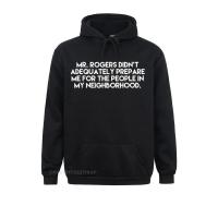 Mr. Rogers DidnT Prepare Me People In My Neighborhood Shirt Plain Mens Sweatshirts Moto Biker Hoodies Printed Sportswears Fall Size Xxs-4Xl