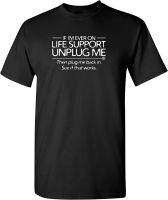 If Im Ever On Life Support Unplug Me Graphic Novelty Sarcastic Funny T Shirt