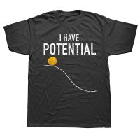 I Have Potential Energy Funny Physics Teacher T Shirts Cotton Streetwear Short Sleeve Birthday Gifts T-shirt Mens Clothing