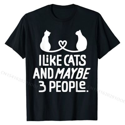 I Like Cats And Maybe 3 People Cat Gift Funny Cat T-Shirt Printed Top T-shirts Funny Cotton Men Tees Personalized