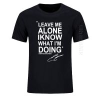 Mens T-Shirt LEAVE ME ALONE I KNOW WHAT I AM DOING KIMI RAIKKONEN Oversized TShirt Top Cotton O Neck T Shirt New DIY Style