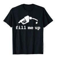 Funny Fill Me Up Gay Innuendo Shirt Top T-Shirts For Men Preppy Style Tops Tees New Design Group Cotton XS-4XL-5XL-6XL