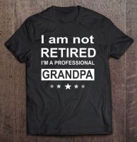 Am Not Retired Im A Professional Grandpa Funny Father Day Men Tshirts Shirt Shirt T Shirt Tshirt Men Gildan