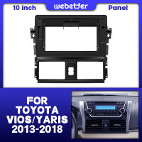 Weheter แผงหน้าแดชบอร์ดสเตอริโอวิทยุรถยนต์10นิ้วแบบ2 Din สำหรับโตโยต้า Vios Yaris 2013-2018