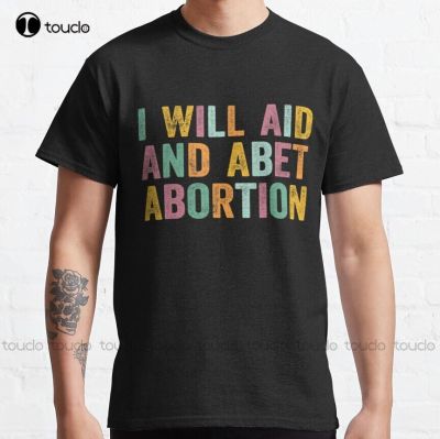 I Will Aid And Abet Abortion Vintage Men - I Will Aid And Abet Abortion Classic T-Shirt Tshirt Xs-5Xl Custom Gift