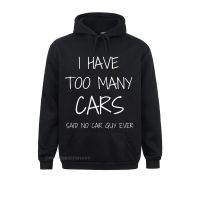 Funny Car Guy Punk I Have Too Many Cars Said No Car Guy Hoodie Anime Sweater Hoodies s Sweatshirts Customized Size XS-4XL