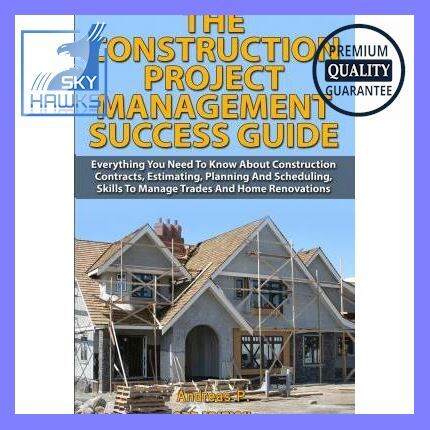 The Construction Project Management Success Guide : Everything You Need ...