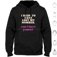 Lost My Number , Can I Have Yours Pickup Line T-Shirt Hoodies Long Sleeve Pickup Line Pick Up Line Funny Text Based