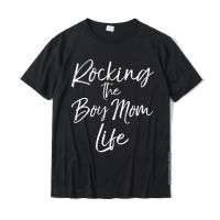 Rocking The Boy Mom Life Funny Cute Boy Mom Tshirts Fitness Tight Brand Cotton Tops T Shirt Normal For Men