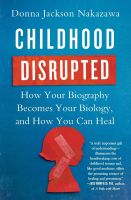 Childhood Disrupted: How Your Biography Becomes Your Biology, and How You Can Heal