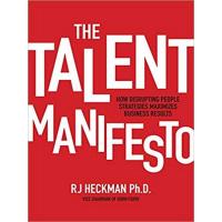 TALENT MANIFESTO, THE: HOW DISRUPTING PEOPLE STRATEGIES MAXIMIZES BUSINESS RESUL