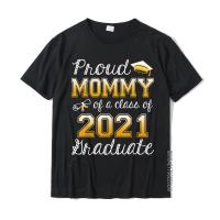 Funny Proud Mommy Of A Class Of 2021 Graduation Senior Gift T-Shirt On Sale Printed On Tshirts Cotton Tees For Students Casual