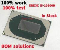 ทดสอบผลิตภัณฑ์ที่ดีมาก 100% SRCKN I9-8950HK SRK3X I5-10200H SRH84 I5-10300H SRH8R I5-10400H SRH8Q i7-10750H CPU BGA ชิป