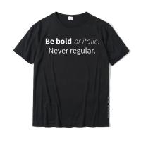 Be Bold Or Italic Never Regular Cool T-Shirt Customized Cotton Mens Tops &amp; Tees Printing New Tshirts