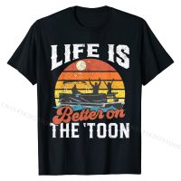 Life Is Better On The Toon Pontoon Boat Boating Gift For Dad T-Shirt Party Top T-shirts for Men Cotton Tops Shirt Wholesale