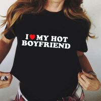 Funny I Love My Hot Boyfriend T Shirts Graphic Harajuku Streetwear Short Sleeve Birthday Gifts I Heart My Boyfriend T-shirt Tops