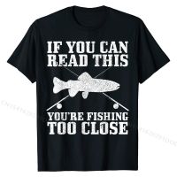 Funny  Too Close Trout Fisherman Gift T-Shirt Casual Normal Tops Shirt Family Cotton Man Top T-shirts