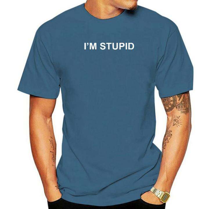 im-stupid-funny-novelty-couples-gift-mens-womens-man-t-shirt-t-shirt-slim-fit-latest-cotton-tops-shirt-printing-for-men