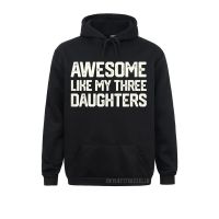 Awesome Like My Three Daughters FatherS Day Gift Dad Him Warm Men Sweatshirts For Design April Fool Day Hoodies Hoods Size Xxs-4Xl