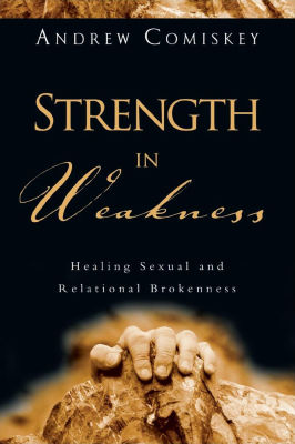 Strength in Weakness: Healing Sexual and Relational Brokenness