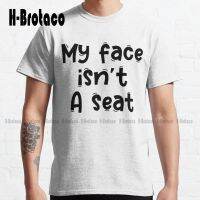 My Face Isn’T A Seat Funny White Lies Quotes Classic T-Shirt Funny Art Streetwear Cartoon Tee Xs-5Xl Unisex Digital Printing