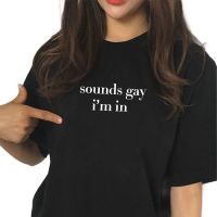 New Harajuku Sounds Gay Im In lgbt Women tshirt Cotton Casual Funny t shirt Lady Yong Girl Higher Quality Top Tee