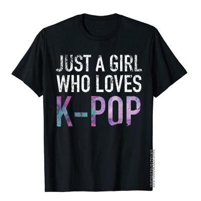 Just A Who Loves K-Pop Funny Gift T-Shirt Coupons Mens T Shirt Family Tops Tees Cotton Simple Style