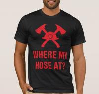 Where My Hose At? Funny Fireman Firefighter T Shirt New 100% Cotton Short Sleeve O Neck T Shirt Casual Clothing Mens Top| | - Aliexpress