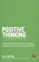 Positive Thinking: Find happiness and achieve your goals through the power of positive thought