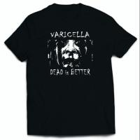 เสื้อยืดโลหะอุตสาหกรรม Varicella Death Is Better