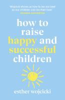 How to Raise Happy and Successful Children [Paperback] by Wojcicki, Esther