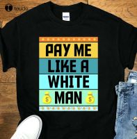 New Feminism Shirt Pay Me Like A White Man Political Equality T-Shirt Tshirts For Cotton Tee Xs-5Xl Unisex Fashion Funny Tshirt