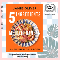 [Querida] หนังสือภาษาอังกฤษ 5 Ingredients Mediterranean : Simple Incredible Food [Hardcover] by Jamie Oliver