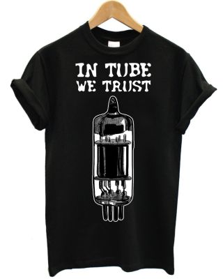 s T-Shirt In Tube We Trust Tube El84 - El34 - 12Ax7 Guitar Amp Valve Head Custom Aldult Teen Unisex Fashion Funny New XS-4XL-5XL-6XL