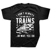 I Dont Always Stop Look At Trains Train Driver T Shirts Graphic Cotton Streetwear Short Sleeve Birthday Gifts Summer T shirt XS-6XL